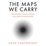 The Maps We Carry: Psychedelics, trauma and our new path to mental health. A radical new book on mental health from the acclaimed author of PURE