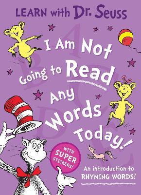 I Am Not Going to Read Any Words Today: An Introduction to Rhyming Words! - Dr. Seuss - cover