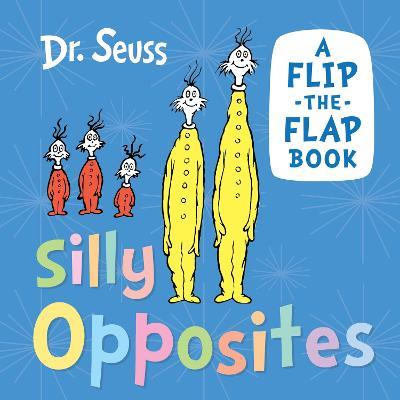 Silly Opposites: A Flip-the-Flap Book - Dr. Seuss - cover