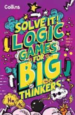 Logic Games for Big Thinkers: More Than 120 Fun Puzzles for Kids Aged 8 and Above