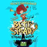 Betty Steady and the Toad Witch: The funniest illustrated young fiction magical debut adventure new for 2024 - perfect for readers aged 7+ (Betty Steady, Book 1)