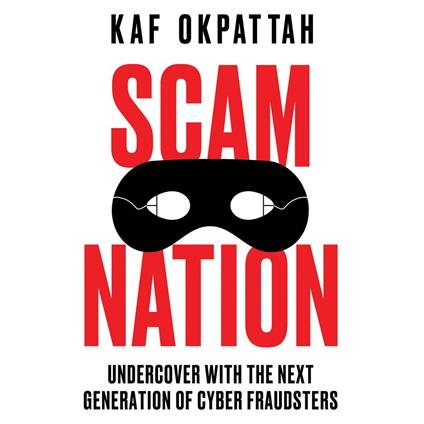Scam Nation: Undercover with the Next Generation of Cyber Fraudsters