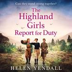 The Highland Girls Report for Duty: Uplifting historical WW2 saga with romance and friendship for 2025 (The Highland Girls series, Book 3)