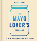 The Mayo Lover’s Cookbook