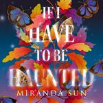 If I Have To Be Haunted: The most haunting romantic debut fantasy of 2023