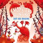 Just Add Dragons: The funniest illustrated children’s fantasy monster series - the perfect summer read for kids in 2024! (Monster Hunting, Book 3)