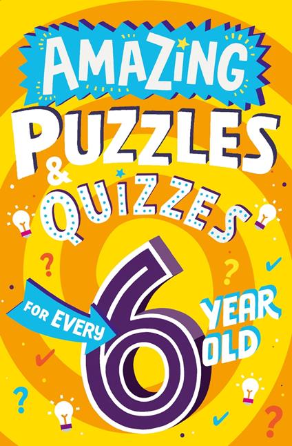 Amazing Puzzles and Quizzes for Every 6 Year Old (Amazing Puzzles and Quizzes for Every Kid) - Clive Gifford,Steve James - ebook