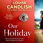 Our Holiday: The Sunday Times bestselling psychological suspense crime thriller described as ‘The perfect summer thriller’ by T. M. Logan