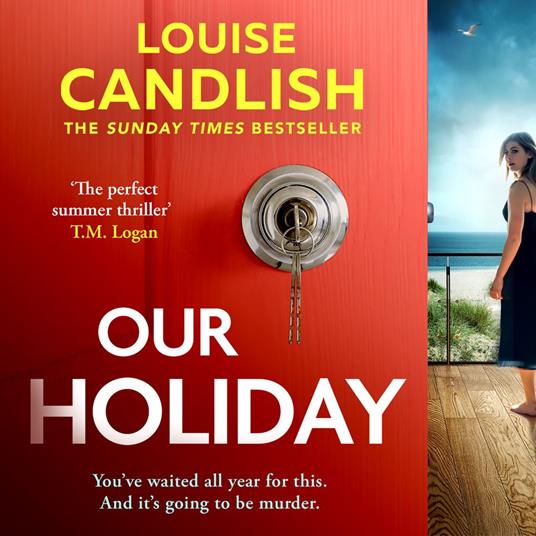 Our Holiday: The Sunday Times bestselling psychological suspense crime thriller described as ‘The perfect summer thriller’ by T. M. Logan