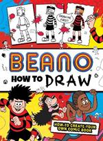 Beano How to Draw: How to Create Your Own Comic Book
