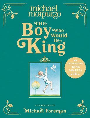 The Boy Who Would Be King - Michael Morpurgo - cover
