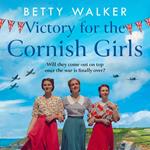 Victory for the Cornish Girls: The feel-good, heartwarming WW2 historical homefront family drama to cosy up with from the Romantic Saga of the year nominee (The Cornish Girls Series, Book 6)