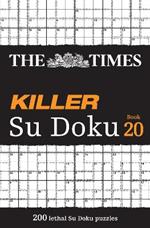 The Times Killer Su Doku Book 20: 200 Lethal Su Doku Puzzles