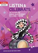 Listen & Celebrate Key Stage 3: Activities to Enrich and Diversify Key Stage 3 Music