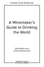 A Winemaker's Guide to Drinking the World