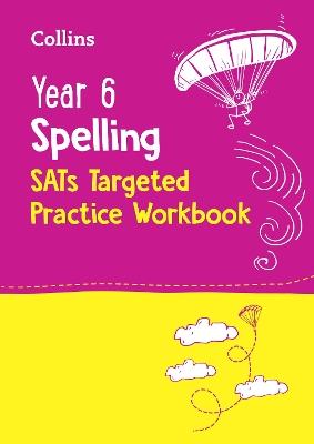 Year 6 Spelling SATs Targeted Practice Workbook: For the 2025 Tests - Collins KS2 - cover