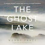 The Ghost Lake: A memoir of grief, nature and ancestry in rural Yorkshire
