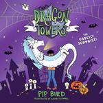 Dragon Towers: The Ghostly Surprise: The new funny, highly illustrated and totally magical children’s book series for 2024 for kids 8-12, from the author of the Naughtiest Unicorn (Dragon Towers)