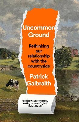 Uncommon Ground: Rethinking Our Relationship with the Countryside - Patrick Galbraith - cover