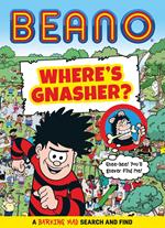 BEANO Where’s Gnasher?: A Barking Mad Search and Find Book (Beano Non-fiction)