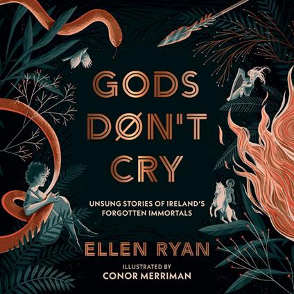Gods Don’t Cry: Unsung Stories of Ireland’s Forgotten Immortals