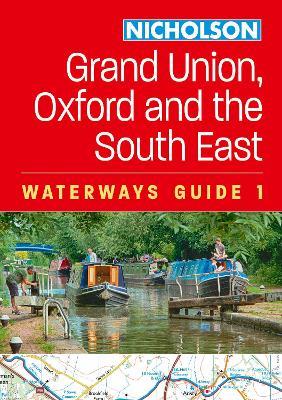 Grand Union, Oxford and the South East (1): For Everyone with an Interest in Britain’s Canals and Rivers - Nicholson Waterways Guides - cover