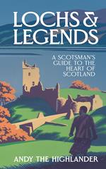 Lochs and Legends: A Scotsman's Guide to the Heart of Scotland