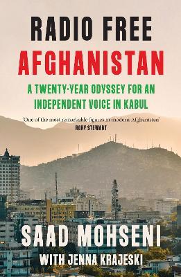 Radio Free Afghanistan: A Twenty-Year Odyssey for an Independent Voice in Kabul - Saad Mohseni,Jenna Krajeski - cover