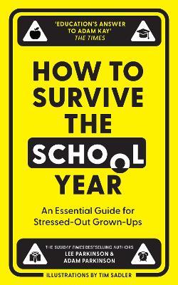 How to Survive the School Year: An Essential Guide for Stressed-out Grown-Ups - Lee Parkinson,Adam Parkinson - cover