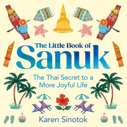 The Little Book of Sanuk: The Thai Secret to a More Joyful Life