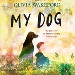 My Dog: New for 2025, a beautifully illustrated and heartfelt story for children about a boy and his dog