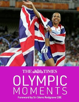 The Times Olympic Moments: 100 Epic Highlights from the History of the Summer Olympics - John Goodbody,Robert Dineen - cover