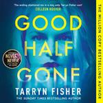 Good Half Gone: The stunning psychological suspense thriller from the Sunday Times bestselling author of Never Never - new for 2024!