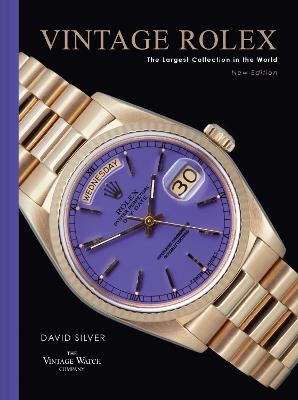 Vintage Rolex New Edition: The Largest Collection in the World - David Silver of The Vintage Watch Company - cover