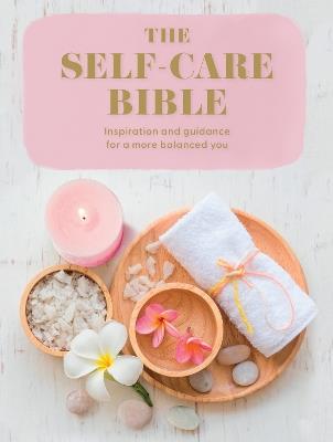 The Self-Care Bible: Inspiration and Guidance to a More Balanced You - Various - cover