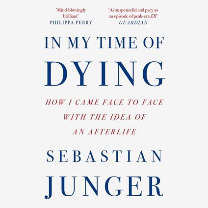 In My Time of Dying: How I Came Face to Face with the Idea of an Afterlife