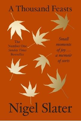 A Thousand Feasts: Small Moments of Joy … a Memoir of Sorts - Nigel Slater - cover
