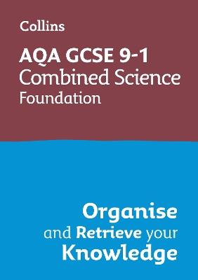 AQA GCSE 9-1 Combined Science Trilogy Foundation Organise and Retrieve Your Knowledge - Collins GCSE - cover