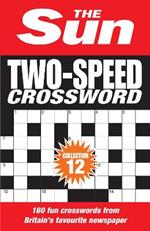 The Sun Two-Speed Crossword Collection 12: 160 Two-in-One Cryptic and Coffee Time Crosswords