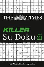 The Times Killer Su Doku Book 21: 200 Lethal Su Doku Puzzles