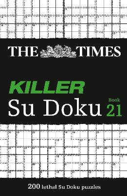 The Times Killer Su Doku Book 21: 200 Lethal Su Doku Puzzles - The Times Mind Games - cover
