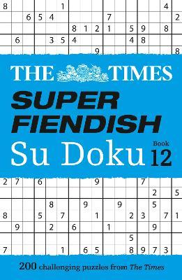 The Times Super Fiendish Su Doku Book 12: 200 Challenging Puzzles - The Times Mind Games - cover
