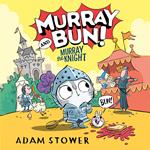 Murray and Bun (2) – Murray the Knight: A new adventure in the funny series from bestselling artist Adam Stower – illustrator of books by David Walliams including Spaceboy and The Blunders