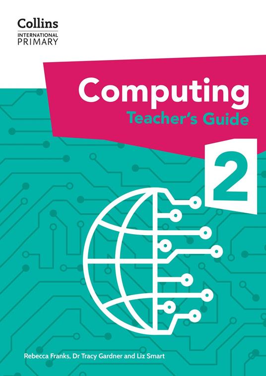 Collins International Primary Computing – International Primary Computing Teacher’s Guide: Stage 2 - Rebecca Franks,Liz Smart,Dr. Tracy Gardner - ebook