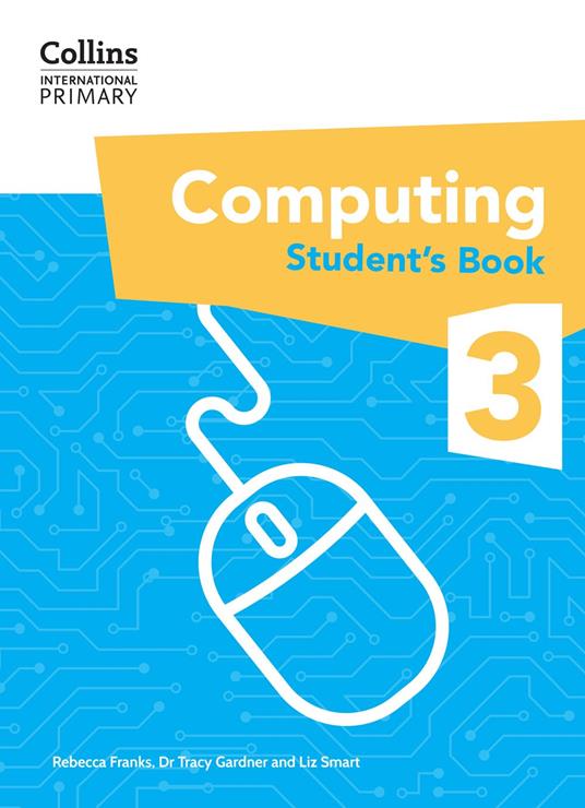 Collins International Primary Computing – International Primary Computing Student's Book: Stage 3 - Rebecca Franks,Liz Smart,Dr. Tracy Gardner - ebook