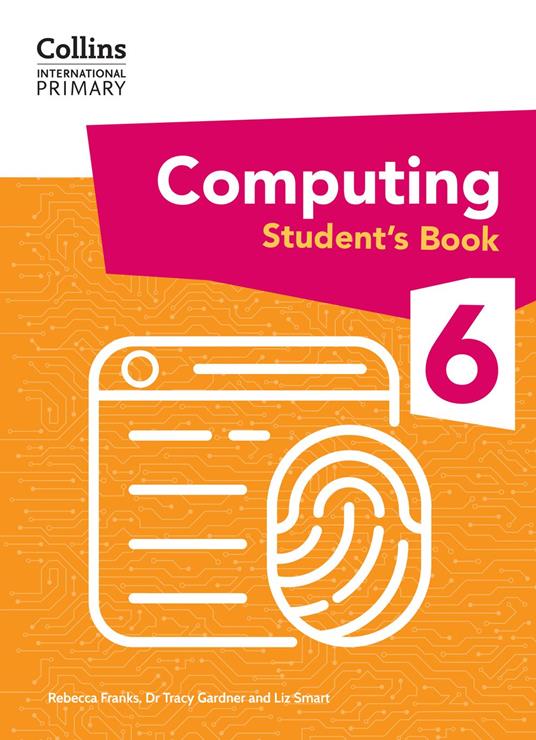 Collins International Primary Computing – International Primary Computing Student's Book: Stage 6 - Rebecca Franks,Liz Smart,Dr. Tracy Gardner - ebook