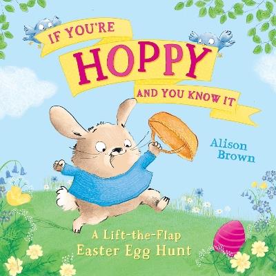 If You’re Hoppy and You Know It: A Lift-the-Flap Easter Egg Hunt - Alison Brown - cover