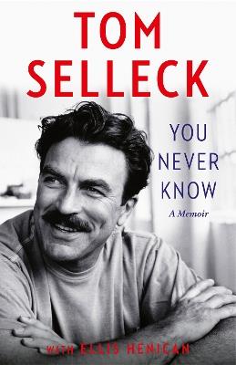 You Never Know: A Memoir - Tom Selleck - cover
