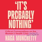 It’s Probably Nothing: Critical Conversations on the Women’s Health Crisis (and How to Thrive Despite It)