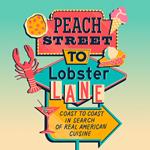 Peach Street to Lobster Lane: Coast to coast in search of real American cuisine